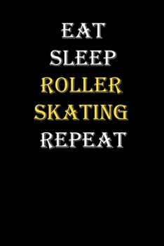 Eat, Sleep, Roller skating, Repeat Journal: White Lined Notebook / Journal/ Dairy/ planner funny gift for every hobby meme lover, 120 Pages, 6x9, Soft Cover, Matte Finish