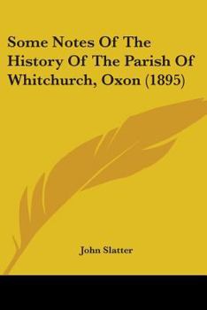 Paperback Some Notes Of The History Of The Parish Of Whitchurch, Oxon (1895) Book