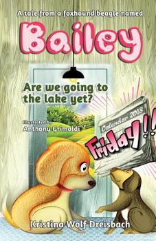 Paperback A Tale From A Fox Hound Beagle Named Bailey: Are we going to the lake yet? Book