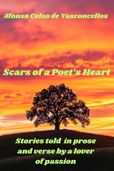 Scars of a Poet's Heart: Stories told in prose and verse by a lover of passion