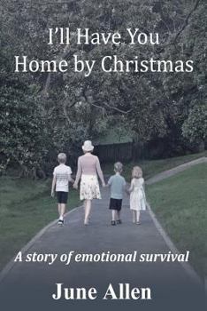 Paperback I'll Have you Home by Christmas: A story of emotional survival Book