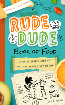 Paperback Rude Dude's Book of Food: Stories Behind Some of the Crazy-Cool Stuff We Eat Book