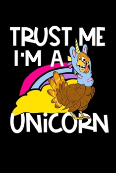 Paperback Trust Me I'm A Unicorn: Composition Lined Notebook Journal for Thanksgiving and Friends Book