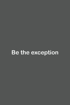 Be the exception: Lined Notebook / Journal Gift, 110 Pages, 6x9, Soft Cover, Matte Finish,