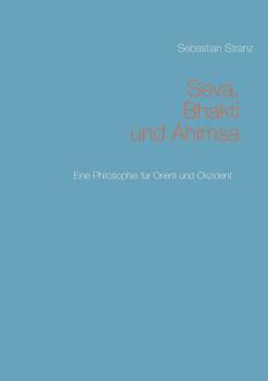 Paperback Seva, Bhakti und Ahimsa: Eine Philosophie für Orient und Okzident [German] Book