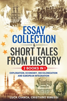 Paperback ESSAY COLLECTION & SHORT TALES FROM HISTORY (2 BOOKS in 1): Exploration, Economy, Decolonization and European Integration Book