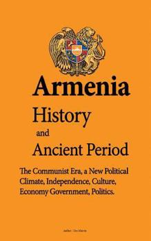 Paperback Armenia History, And Ancient Period: The Communist Era, a New Political Climate, Independence, Culture, Economy Government, Politics Book