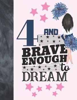 4 And Brave Enough To Dream: Cheerleading Gift For Girls Age 4 Years Old - Cheerleader Art Sketchbook Sketchpad Activity Book For Kids To Draw And Sketch In