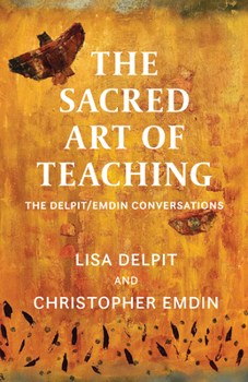 The Sacred Art of Teaching: The Delpit/Emdin Conversations