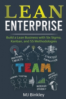 Paperback Lean Enterprise: Build a Lean Business with Six Sigma, Kanban, and 5S Methodologies Book