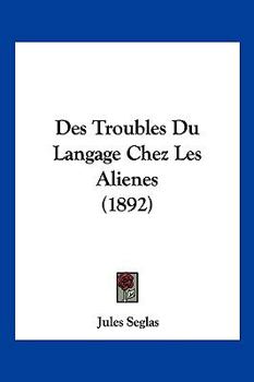 Paperback Des Troubles Du Langage Chez Les Alienes (1892) [French] Book