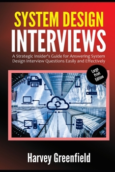 Paperback System Design Interviews (Large Print Edition): A Strategic Insider's Guide for Answering System Design Interview Questions Easily and Effectively Book
