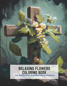 Paperback Relaxing Flowers Coloring Book: For Adults With Beautiful Floral Patterns Book
