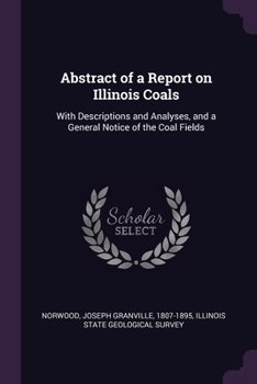 Paperback Abstract of a Report on Illinois Coals: With Descriptions and Analyses, and a General Notice of the Coal Fields Book