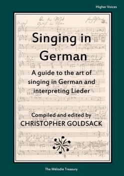 Singing in German - higher voices: A guide to the art of singing in German and interpreting Lieder