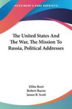 Paperback The United States And The War, The Mission To Russia, Political Addresses Book