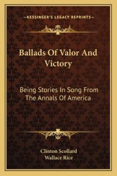 Ballads of Valor and Victory: Being Stories in Song From the Annals of America