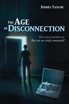Paperback The Age of Disconnection: We Are More Wired Than Ever. But Are We Truly Connected? Book