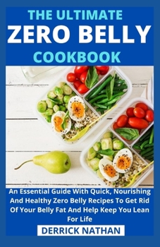 Paperback The Ultimate Zero Belly Cookbook: An Essential Guide With Quick, Nourishing And Healthy Zero Belly Recipes To Get Rid Of Your Belly Fat And Help Keep Book