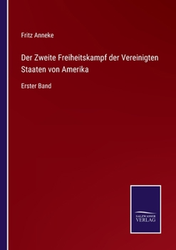 Der Zweite Freiheitskampf der Vereinigten Staaten von Amerika: Erster Band