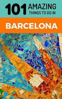 Paperback 101 Amazing Things to Do in Barcelona: Barcelona Travel Guide Book