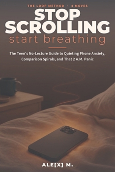 Paperback Stop Scrolling, Start Breathing: The Teen's No-Lecture Guide to Quieting Phone Anxiety, Comparison Spirals, and That 2 A.M. Panic Book