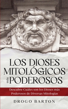 Paperback Los Dioses Mitológicos más Poderosos: Descubre Cuáles son los Dioses más Poderosos de Diversas Mitologías [Spanish] Book