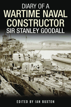 Hardcover Diary of a Wartime Naval Constructor: Sir Stanley Goodall Book