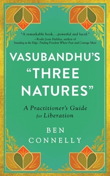 Paperback Vasubandhu's Three Natures: A Practitioner's Guide for Liberation Book