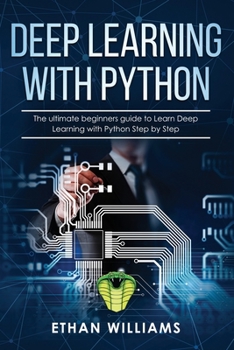 Paperback Deep Learning with Python: The ultimate beginners guide to Learn Deep Learning with Python Step by Step Book