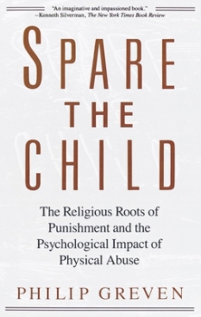 Paperback Spare the Child: The Religious Roots of Punishment and the Psychological Impact of Physical Abuse Book