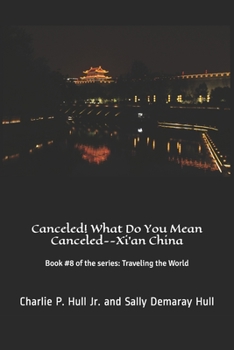 Paperback Canceled! What Do You Mean Canceled--Xi'an China: Book #8 of the series: Traveling the World Book