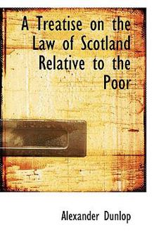 Paperback A Treatise on the Law of Scotland Relative to the Poor Book
