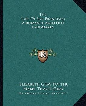 Paperback The Lure Of San Francisco A Romance Amid Old Landmarks Book