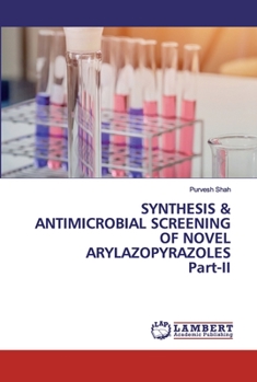Paperback SYNTHESIS & ANTIMICROBIAL SCREENING OF NOVEL ARYLAZOPYRAZOLES Part-II Book