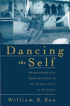 Paperback Dancing the Self: Personhood and Performance in the Pandav Lila of Garhwal Book