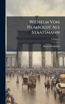 Hardcover Wilhelm Von Humboldt Als Staatsmann [German] Book