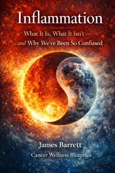 Inflammation: What It Is, What It Isn’t — and Why We’ve Been So Confused