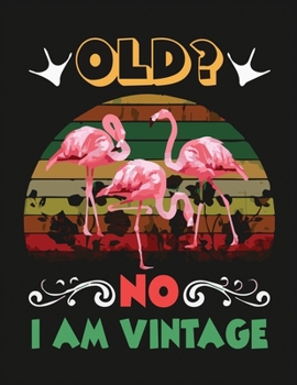 Old no i am vintage: Flamingo Notebook Journal - Blank Wide Ruled Paper - Flamingo Gifts for Women, Girls and Kids