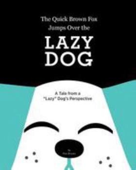 Paperback The Quick Brown Fox Jumps Over the Lazy Dog: A Tale from a "Lazy" Dog's Perspective Book