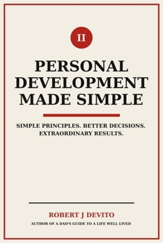 Paperback Personal Development Made Simple: Simple Principles. Better Decisions. Extraordinary Results. Book