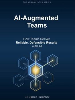 Paperback AI-Augmented Teams: How Teams Deliver Reliable, Defensible Results with AI (The AI-Augmented Series) Book