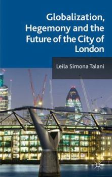 Hardcover Globalization, Hegemony and the Future of the City of London Book