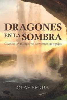 Paperback Dragones en la sombra: Cuando los mundos se convierten en espejos [Spanish] Book