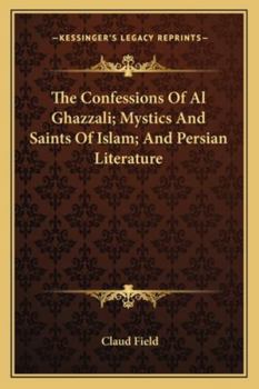 Paperback The Confessions Of Al Ghazzali; Mystics And Saints Of Islam; And Persian Literature Book