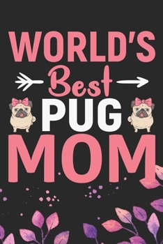 Paperback World's Best Pug Mom: Cool Pug Dog Journal Notebook - Pug Puppy Lover Gifts - Funny Pug Dog Notebook - Pug Owner Gifts - Pug Dad & Mom Gifts Book