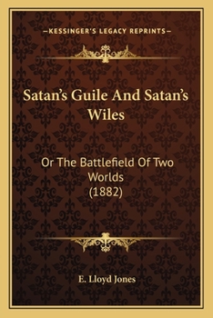 Satan's Guile And Satan's Wiles: Or The Battlefield Of Two Worlds