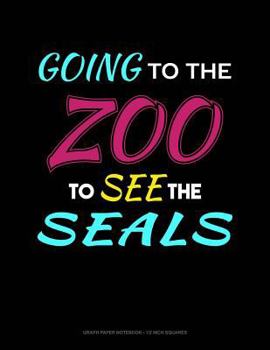 Paperback Going to the Zoo to See the Seals: Graph Paper Notebook - 1/2 Inch Squares Book