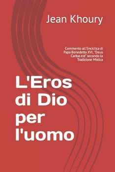 Paperback L'Eros di Dio per l'uomo: Commento all'Enciclica di Papa Benedetto XVI, "Deus Caritas est" secondo la tradizione mistica [Italian] Book