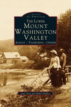 The Lower Mount Washington Valley: Albany, Tamworth, Ossipee - Book  of the Images of America: New Hampshire